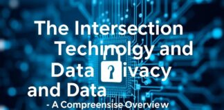 The Intersection of Technology and Data Privacy: A Comprehensive Overview The Intersection of Technology and Data Privacy: A Comprehensive Overview