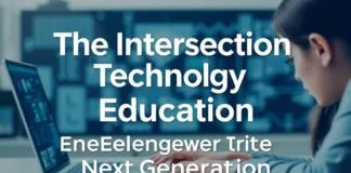 The Intersection of Technology and Education: Empowering the Next Generation The Intersection of Technology and Education: Empowering the Next Generation