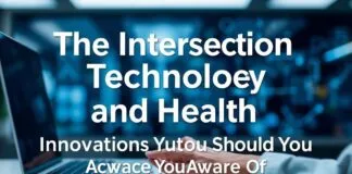 The Intersection of Technology and Health: Innovations You Should Know About The Intersection of Technology and Health: Innovations You Should Be Aware Of