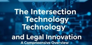 The Intersection of Technology and Legal Innovation: A Comprehensive Overview The Intersection of Technology and Legal Innovation: A Comprehensive Overview