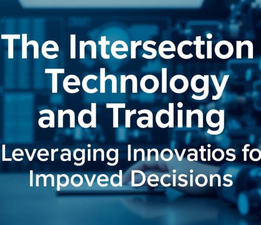 The Intersection of Technology and Trading: Leveraging Innovations for Better Decisions The Intersection of Technology and Trading: Leveraging Innovations for Improved Decisions