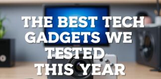 The Best Tech Gadgets We Tested This Year The Best Tech Gadgets We Tested This Year